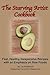 The Starving Artist Cookbook: Fast, Healthy, Inexpensive Recipes for One, With an Emphasis on Raw Foods