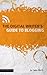 The Digital Writer's Guide to Blogging by The Digital Writer