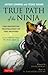 True Path of the Ninja: The Definitive Translation of the Shoninki (An Authentic Ninja Training Manual)