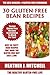 Easy Gluten Free Cookbook: BEST 30 Delicious Bean Recipes That Make The Gluten-Free Diet Easy and Fun