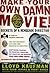 Make Your Own Damn Movie!: Secrets of a Renegade Director