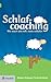 Schlafcoaching: Wer wach sein will, muss schlafen (German Edition)