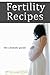 Fertility Recipes :The Ultimate Guide