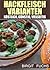 Hackfleisch Varianten - köstlich, günstig, vielseitig by Birgit Fuchs