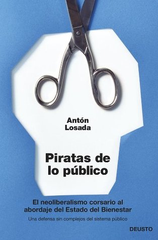 Piratas de lo público: El neoliberalismo corsario al abordaje del Estado del Bienestar (Kindle Edition)