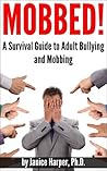 Mobbed A Survival Guide to Adult Bullying and Mobbing