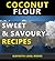 Sweet & Savoury Gluten Free Coconut Flour Recipes
