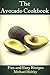 The Avocado Cookbook: Fun a...