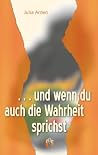 ... und wenn du auch die Wahrheit sprichst ... und wenn du auch die Wahrheit sprichst