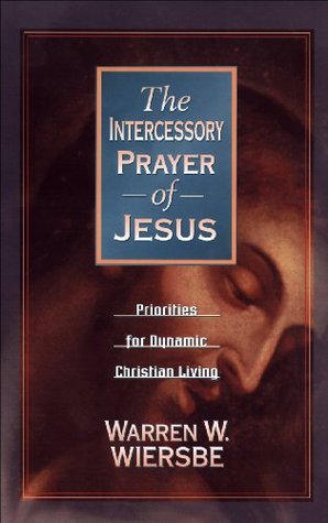The Intercessory Prayer of Jesus: Priorities for Dynamic Christian Living (Kindle Edition)
