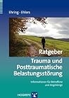 Ratgeber Trauma und Posttraumatische Belastungsstörung