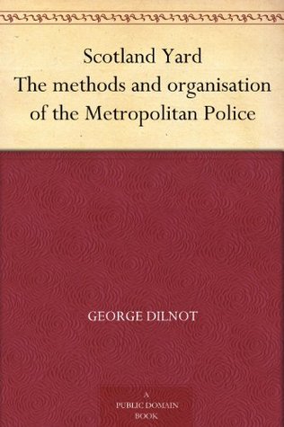 Scotland Yard The methods and organisation of the Metropolitan Police (Kindle Edition)