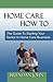 HOME CARE HOW TO - The Guide To Starting Your Senior In Home ... by Brendan John