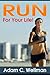 Run For Your Life! : Health Benefits Of Running, Building Stamina To Run, Mental Preparation For Long Distance Runners And Healthy Diet For Runners And Joggers