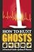 How to Hunt Ghosts: A Practical Guide