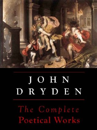 Dryden: The Complete Poetical Works (Kindle Edition)