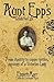 Aunt Epp's Guide for Life: From Chastity to Copper Kettles, Musings of a Victorian Lady
