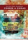 Correr a ciegas by Javier Díez Carmona