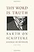 Thy Word is Truth: Barth on Scripture