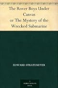 The Rover Boys Under Canvas or The Mystery of the Wrecked Submarine
