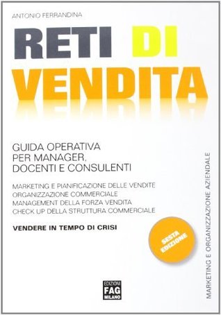 Reti di vendita. Guida operativa per manager, docenti e consulenti (Marketing e organizzazione aziendale) (Italian Edition)