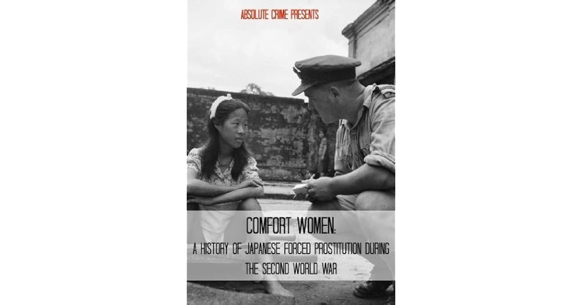 Comfort Women: A History of Japanese Forced Prostitution During the ...