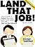 Land That Job! How to Write a Perfect Resume and Cover Letter That Will Get You The Interview (Landing Your Job Series Book 4)
