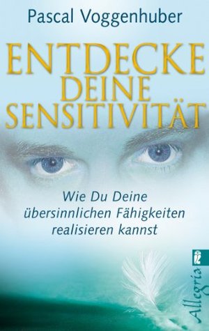 Entdecke deine Sensitivität: Wie du deine übersinnlichen Fähigkeiten entwickeln kannst (Kindle Edition)