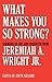 What Makes You So Strong?: Sermons of Joy and Strength from Jeremiah A. Wright, Jr.