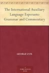 The International Auxiliary Language Esperanto Grammar and Commentary