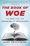 Book cover for The Book of Woe: the DSM and the unmaking of psychiatry