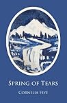 Spring of Tears by Cornelia  Feye
