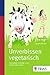 Unverbissen vegetarisch: Der lockere Einstieg in ein fleischloses Leben
