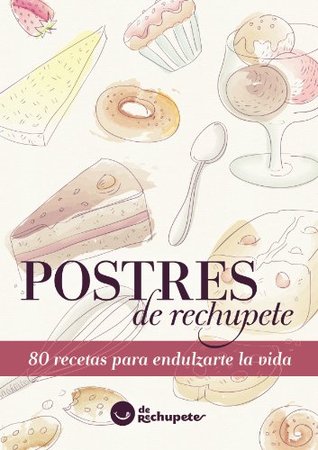 Postres de rechupete. 80 recetas para endulzarte la vida (Kindle Edition)
