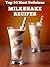 Top 50 Most Delicious Milkshake Recipes (Recipe Top 50's Book 10)