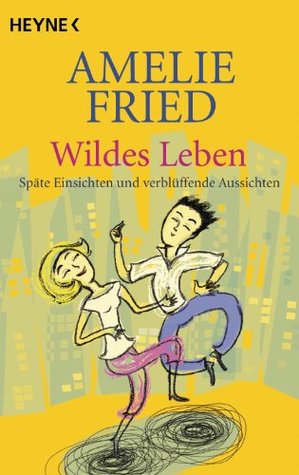 Wildes Leben: Späte Einsichten und verblüffende Aussichten (Kindle Edition)