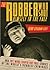 The Robber Who Shot Himself in the Face...: ...and 201 More Stupid But True Stories of the World's Dumbest Criminals