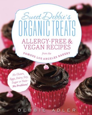 Sweet Debbie's Organic Treats: The Hollywood A-List Favorite Gluten Free and Vegan Cookbook