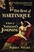 The Rose of Martinique: A Life of Napoleon's Josephine