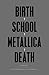 Birth School Metallica Death: Vol I (Metallica Vol 1)