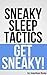 Sneaky Sleep Tactics
