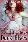 Yielding to the Dark Elves: An Erotic Fantasy (Virgin Training Elf Erotica)