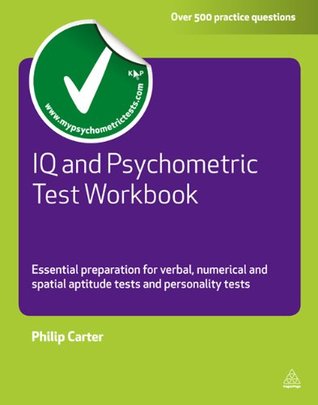 IQ and Psychometric Test Workbook: Essential Preparation for Verbal Numerical and Spatial Aptitude Tests and Personality Tests (Testing Series)