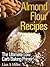 Almond Flour Recipes: The Ultimate Low Carb Baking Primer!