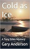 Cold as Ice (A Tony Stiles Mystery Book 2) Cold as Ice (A Tony Stiles Mystery Book 2)