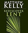 Rediscover Lent by Matthew Kelly