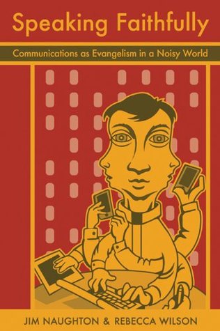 Speaking Faithfully: Communications as Evangelism in a Noisy World (Kindle Edition)