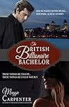 The British Billionaire Bachelor by Maggie Carpenter