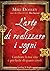 L'arte di realizzare i sogni: Cambiare la tua vita è più facile di quanto credi