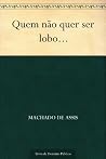 Quem Não Quer Ser Lobo... Quem Não Quer Ser Lobo...